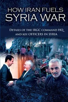 Cum alimentează Iranul războiul din Siria: Detalii privind cartierul general al comandamentului IRGC și ofițerii-cheie din Siria - How Iran Fuels Syria War: Details of the IRGC Command HQ and Key Officers in Syria
