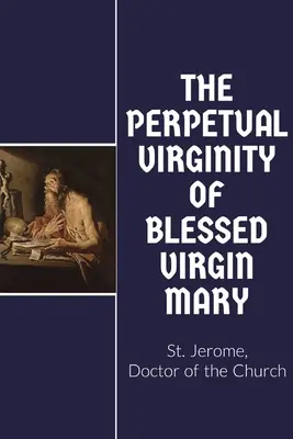 Virginitatea perpetuă a Sfintei Maria - The Perpetual Virginity of Blessed Mary