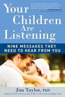 Copiii tăi te ascultă: Nouă mesaje pe care trebuie să le audă de la tine - Your Children Are Listening: Nine Messages They Need to Hear from You