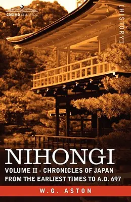 Nihongi: Volumul II - Cronici ale Japoniei din cele mai vechi timpuri până în 697 d.Hr. - Nihongi: Volume II - Chronicles of Japan from the Earliest Times to A.D. 697