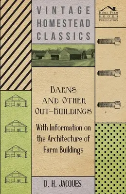 Hambare și alte construcții exterioare - Cu informații despre arhitectura clădirilor agricole - Barns and Other Out-Buildings - With Information on the Architecture of Farm Buildings