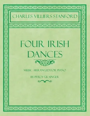 Four Irish Dances - Muzică aranjată pentru pian de Percy Grainger - Four Irish Dances - Music Arranged for Piano by Percy Grainger