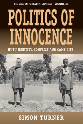 Politica inocenței: Identitatea hutu, conflictul și viața în tabără - Politics of Innocence: Hutu Identity, Conflict and Camp Life