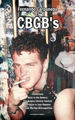 Fernando Carpaneda CBGB's: Expoziții: Back to the Bowery, Festivalul Bowery Electric - Fernando Carpaneda CBGB's: Exhibitions: Back to the Bowery, The Bowery Electric Festival