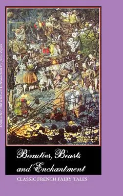 Frumuseți, fiare și încântare: Basme franceze clasice - Beauties, Beasts and Enchantment: Classic French Fairy Tales
