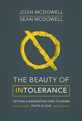 Frumusețea intoleranței: Eliberarea unei generații pentru a cunoaște adevărul și iubirea - The Beauty of Intolerance: Setting a Generation Free to Know Truth and Love