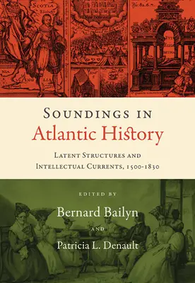 Soundings in Atlantic History: Structuri latente și curente intelectuale, 1500-1830 - Soundings in Atlantic History: Latent Structures and Intellectual Currents, 1500-1830