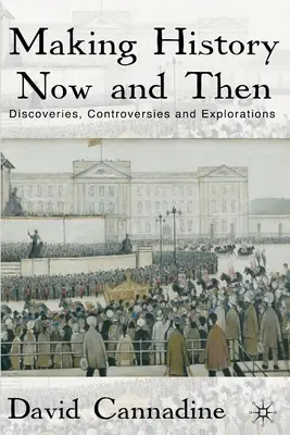 Making History Now and Then: Descoperiri, controverse și explorări - Making History Now and Then: Discoveries, Controversies and Explorations