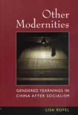 Alte modernități: Dorințe de gen în China după socialism - Other Modernities: Gendered Yearnings in China After Socialism