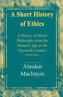 O scurtă istorie a eticii: A History of Moral Philosophy from the Homeric Age to the Twentieth Century, Ediția a doua - A Short History of Ethics: A History of Moral Philosophy from the Homeric Age to the Twentieth Century, Second Edition