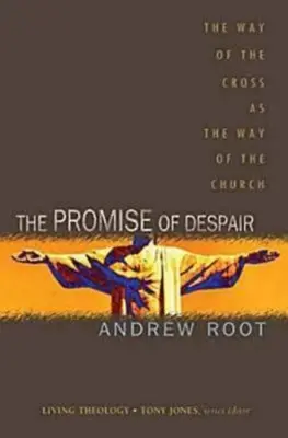 Promisiunea deznădejdii: Calea Crucii ca și Calea Bisericii (The Way of the Cross as the Way of the Church) - The Promise of Despair: The Way of the Cross as the Way of the Church
