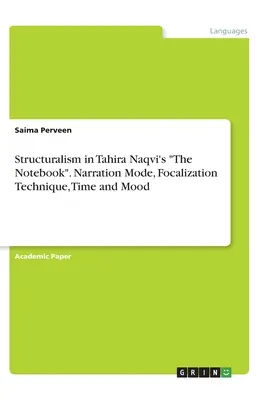 Structuralismul în The Notebook de Tahira Naqvi. Modul de narațiune, tehnica focalizării, timpul și starea de spirit - Structuralism in Tahira Naqvi's The Notebook. Narration Mode, Focalization Technique, Time and Mood
