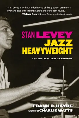 Stan Levey: Greul jazzului - Stan Levey: Jazz Heavyweight