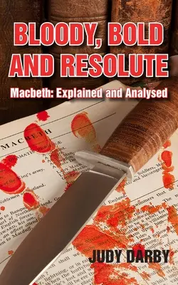 Sângeros, îndrăzneț și hotărât: Macbeth: Explicat și analizat - Bloody, Bold and Resolute: Macbeth: Explained and Analysed