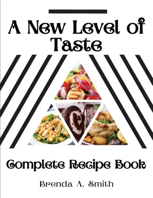 Un nou nivel al gustului: Carte completă de rețete - A New Level of Taste: Complete Recipe Book