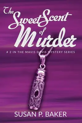 Dulcele parfum al crimei: Nr. 2 în seria Mavis Davis - The Sweet Scent of Murder: No. 2 in the Mavis Davis Series