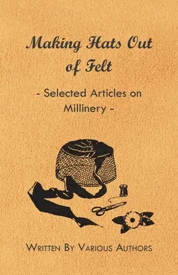 Realizarea pălăriilor din pâslă - Articole selecționate despre modă - Making Hats out of Felt - Selected Articles on Millinery