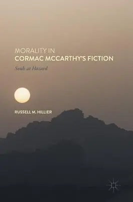 Moralitatea în ficțiunea lui Cormac McCarthy: Souls at Hazard - Morality in Cormac McCarthy's Fiction: Souls at Hazard