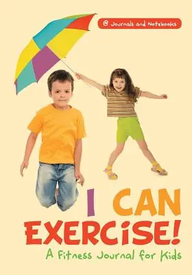 Pot să fac mișcare! Un jurnal de fitness pentru copii - I Can Exercise! A Fitness Journal for Kids