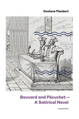 Bouvard și Pcuchet - Un roman satiric (Ediție completă) - Bouvard and Pcuchet - A Satirical Novel (Complete Edition)