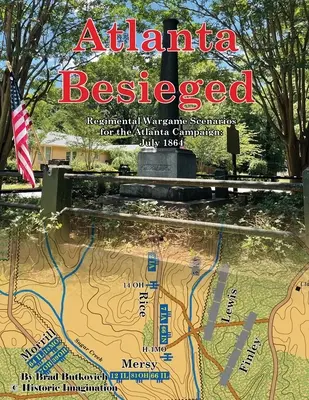 Atlanta asediată: Regimental Wargame Scenarios For The Atlanta Campaign: Iulie 1864 - Atlanta Besieged: Regimental Wargame Scenarios For The Atlanta Campaign: July 1864