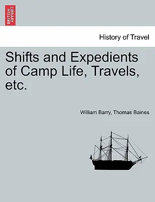Schimburi și expediții din viața de tabără, călătorii etc. - Shifts and Expedients of Camp Life, Travels, etc.
