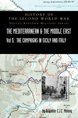 Mediterana și Orientul Mijlociu Volumul V: Campania din Sicilia 1943 și campania din Italia, 3 septembrie 1943 - 31 martie 1944. CAMPANIA OFICIALĂ - Mediterranean and Middle East Volume V: The Campaign in Sicily 1943 and the Campaign in Italy, 3rd Sepember 1943 to 31st March 1944. OFFICIAL CAMPAIGN