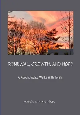 RENOVARE, CREȘTERE ȘI SPERANȚĂ Un psiholog merge cu Tora - RENEWAL, GROWTH, AND HOPE A Psychologist Walks With Torah