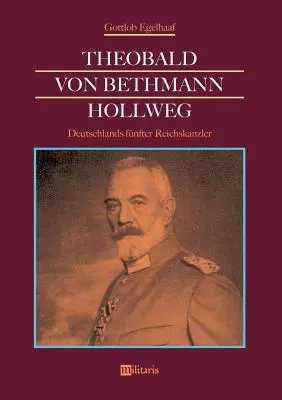 Theobald von Bethmann Hollweg - Fnfter Reichskanzler al Germaniei - Theobald von Bethmann Hollweg - Deutschlands fnfter Reichskanzler