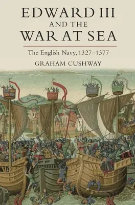 Edward al III-lea și războiul pe mare: Marina engleză, 1327-1377 - Edward III and the War at Sea: The English Navy, 1327-1377