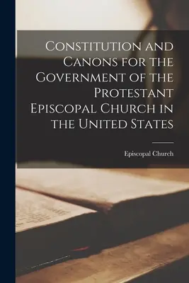 Constituția și canoanele pentru guvernarea Bisericii Episcopale Protestante din Statele Unite - Constitution and Canons for the Government of the Protestant Episcopal Church in the United States