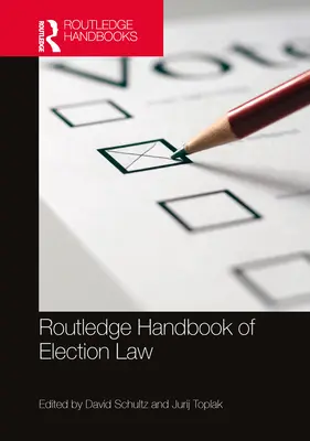 Manualul Routledge de drept electoral - Routledge Handbook of Election Law
