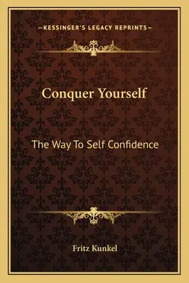 Convinge-te pe tine însuți: Calea către încrederea în sine - Conquer Yourself: The Way To Self Confidence