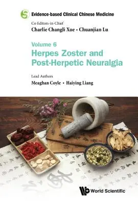 Evidence-Based Clinical Chinese Medicine - Volume 6: Herpes Zoster și Nevralgie Post-Herpetică - Evidence-Based Clinical Chinese Medicine - Volume 6: Herpes Zoster and Post-Herpetic Neuralgia