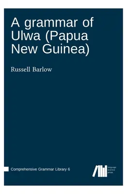 O gramatică a limbii Ulwa (Papua Noua Guinee) - A grammar of Ulwa (Papua New Guinea)