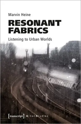 Resonant Fabrics: Ascultarea lumilor urbane - Resonant Fabrics: Listening to Urban Worlds