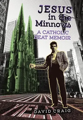 Iisus în Minnows: A Catholic Beat Memoir - Jesus in the Minnows: A Catholic Beat Memoir