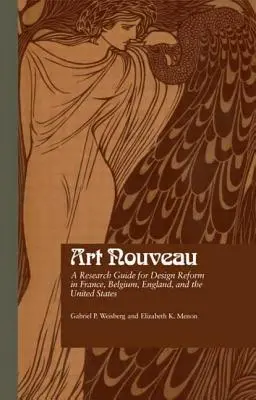 Art Nouveau: Un ghid de cercetare pentru reforma designului în Franța, Belgia, Anglia și Statele Unite - Art Nouveau: A Research Guide for Design Reform in France, Belgium, England, and the United States