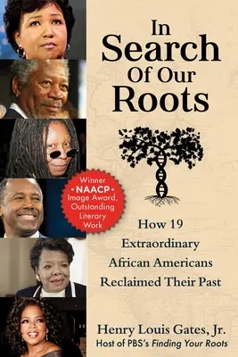În căutarea rădăcinilor noastre: Cum și-au recuperat trecutul 19 afro-americani extraordinari - In Search of Our Roots: How 19 Extraordinary African Americans Reclaimed Their Past