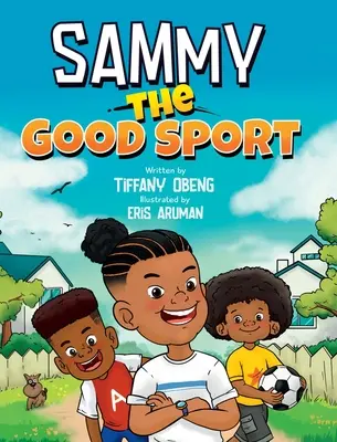 Sammy the Good Sport: Carte pentru copii despre sportivitate, bunătate, respect și perseverență - Sammy the Good Sport: Kids Book about Sportsmanship, Kindness, Respect and Perseverance
