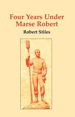 Patru ani sub comanda lui Marse Robert - Four Years Under Marse Robert