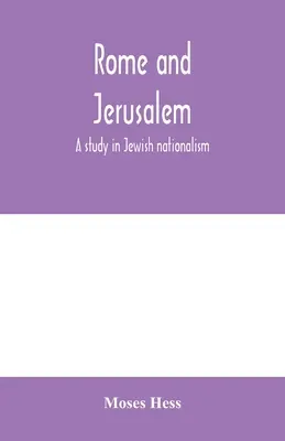 Roma și Ierusalimul; un studiu asupra naționalismului evreiesc - Rome and Jerusalem; a study in Jewish nationalism