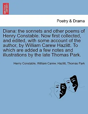 Diana: The Sonnets and Other Poems of Henry Constable. Now First Collected, and Edited, with Some Account of the Author, by W
