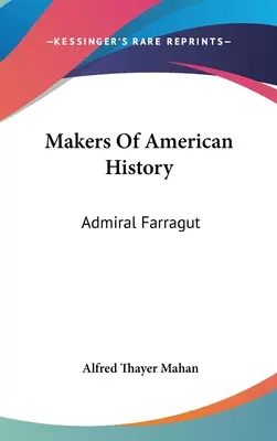 Creatori de istorie americană: Admiral Farragut - Makers Of American History: Admiral Farragut
