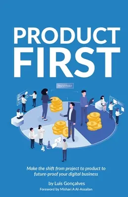 Mai întâi produsul: Treceți de la proiect la produs pentru a vă proteja afacerea digitală de viitor - Product First: Make the Shift from Project to Product to Future-Proof Your Digital Business