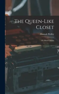 Dulapul ca al reginei: Sau, dulapul bogat - The Queen-like Closet: Or, Rich Cabinet