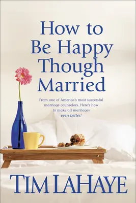 Cum să fii fericit deși ești căsătorit - How to Be Happy Though Married