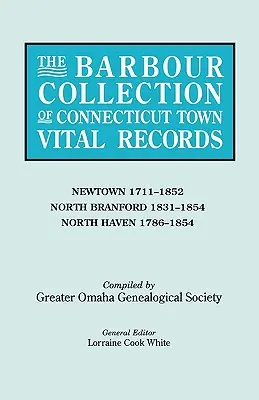 Colecția Barbour de registre de stare civilă ale orașelor din Connecticut. Volumul 31: Newtown 1711-1852, North Branford 1831-1854, North Haven 1786-1854 - Barbour Collection of Connecticut Town Vital Records. Volume 31: Newtown 1711-1852, North Branford 1831-1854, North Haven 1786-1854
