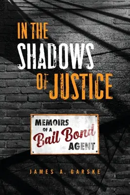 În umbra justiției: Memoriile unui agent de cauțiune - In the Shadows of Justice: Memoirs of a Bail Bond Agent