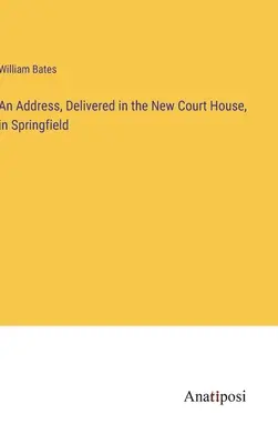 Discurs rostit în New Court House, în Springfield - An Address, Delivered in the New Court House, in Springfield